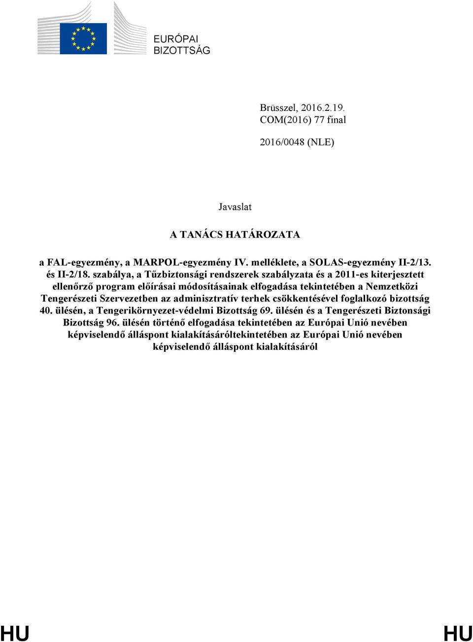 szabálya, a Tűzbiztonsági rendszerek szabályzata és a 2011-es kiterjesztett ellenőrző program előírásai módosításainak elfogadása tekintetében a Nemzetközi Tengerészeti