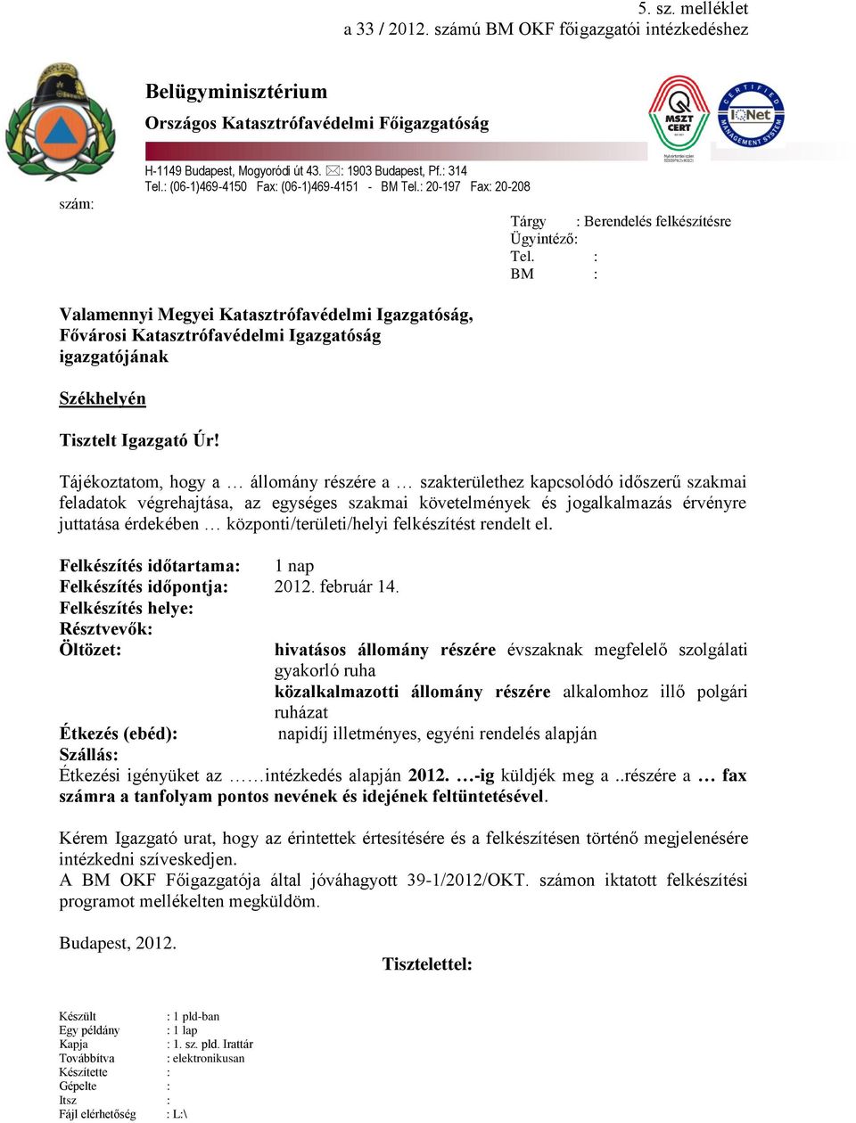 : BM : Valamennyi Megyei Katasztrófavédelmi Igazgatóság, Fővárosi Katasztrófavédelmi Igazgatóság igazgatójának Székhelyén Tisztelt Igazgató Úr!