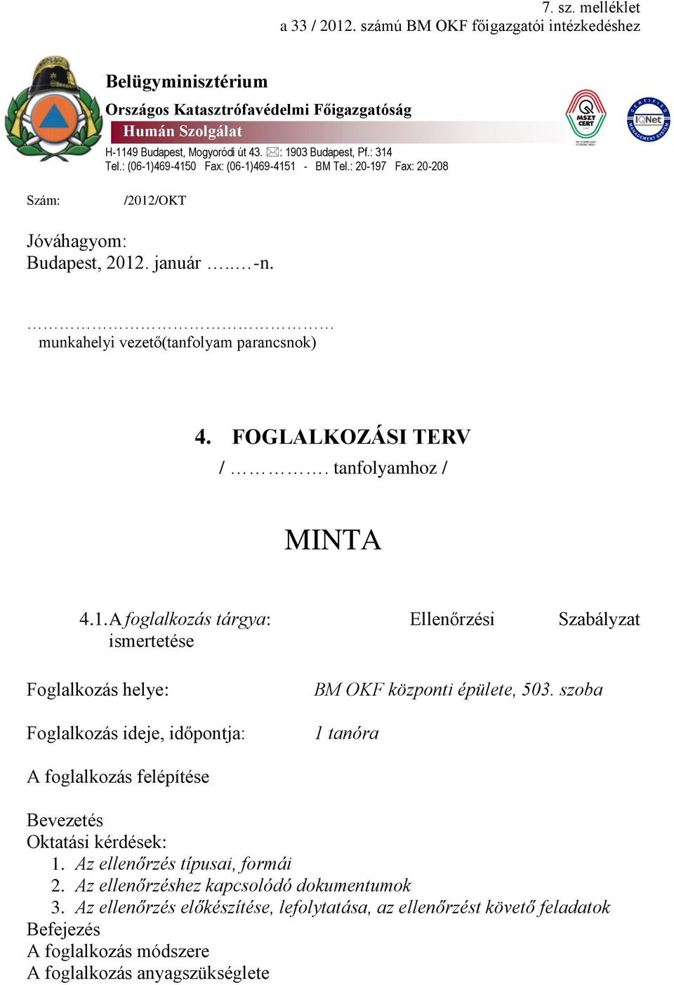 tanfolyamhoz / MINTA 4.. A foglalkozás tárgya: Ellenőrzési Szabályzat ismertetése Foglalkozás helye: Foglalkozás ideje, időpontja: BM OKF központi épülete, 503.