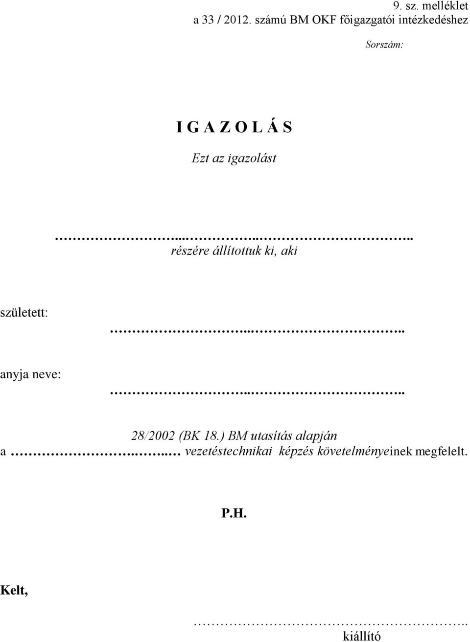 igazolást....... részére állítottuk ki, aki született:.... anyja neve:.