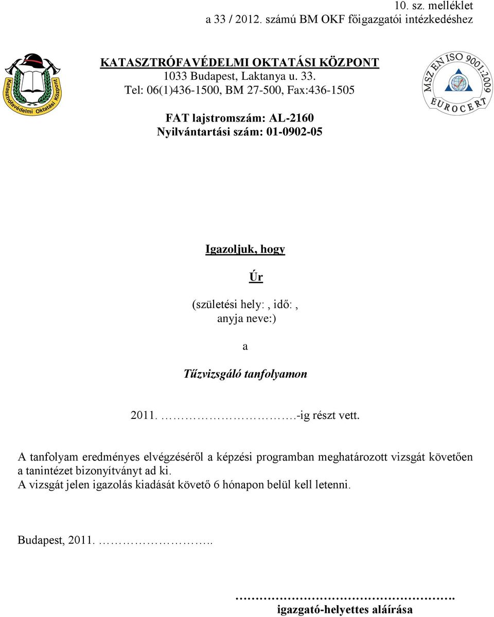 Tel: 06()436-500, BM 27-500, Fax:436-505 FAT lajstromszám: AL-260 Nyilvántartási szám: 0-0902-05 IGAZOLÁS Igazoljuk, hogy Úr (születési hely:,