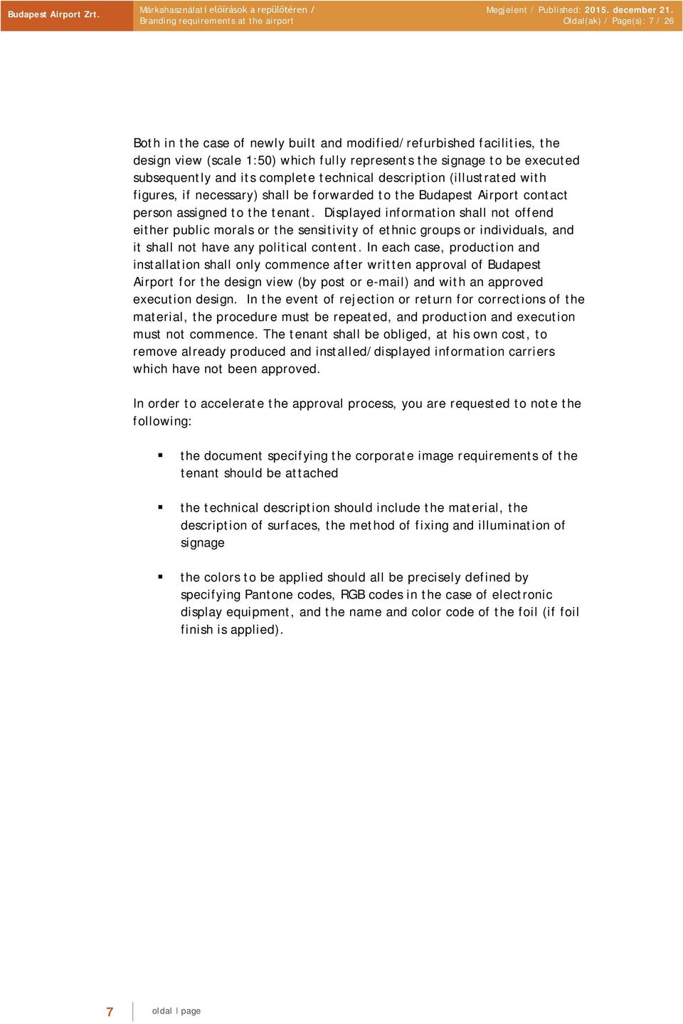 Displayed information shall not offend either public morals or the sensitivity of ethnic groups or individuals, and it shall not have any political content.