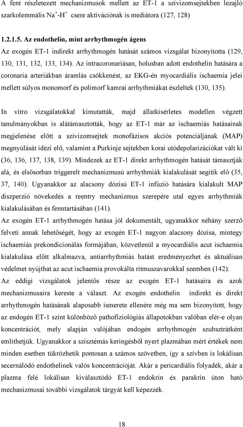 Az intracoronariásan, bolusban adott endothelin hatására a coronaria arteriákban áramlás csökkenést, az EKG-én myocardiális ischaemia jelei mellett súlyos monomorf és polimorf kamrai arrhythmiákat