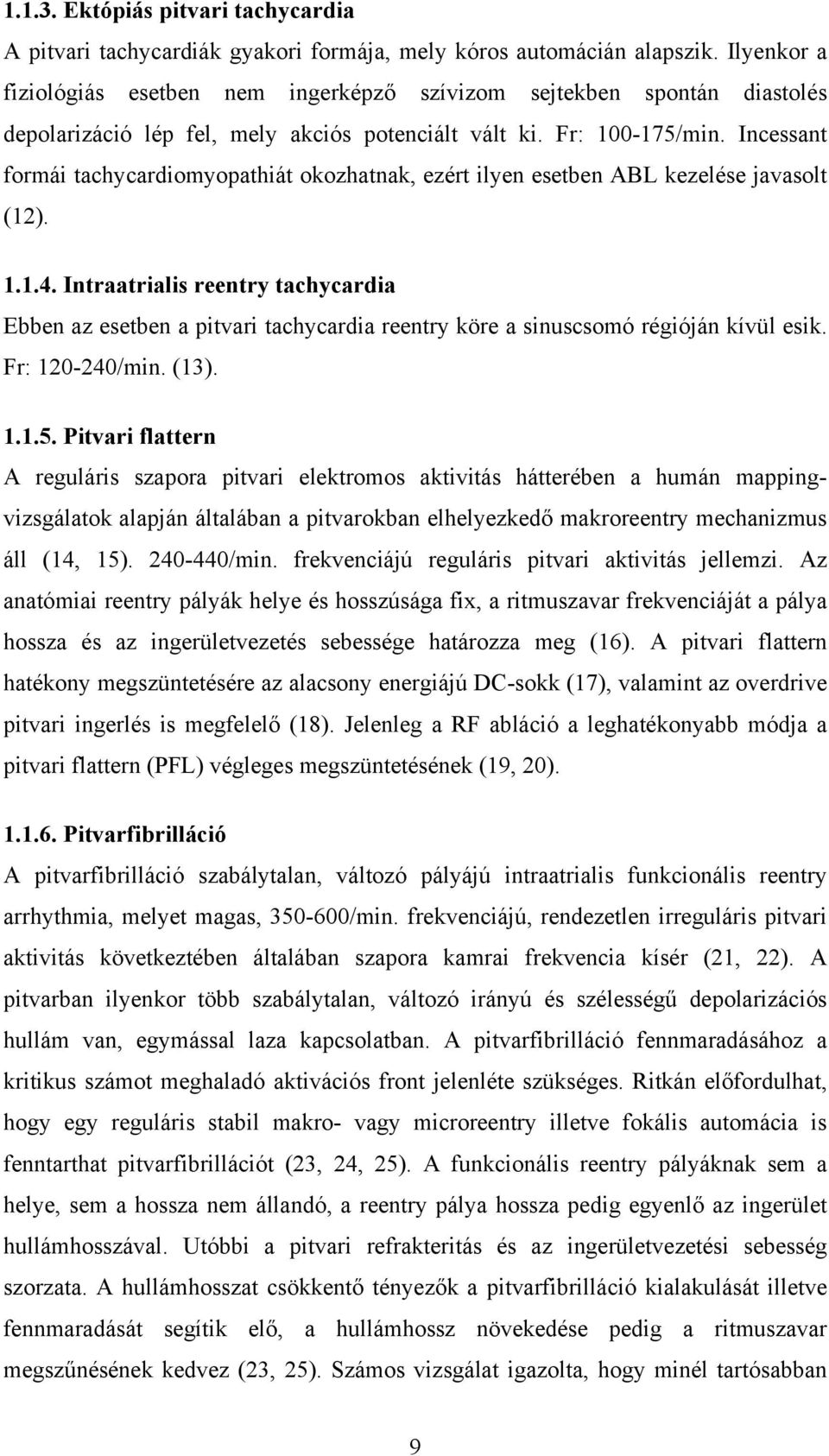 Incessant formái tachycardiomyopathiát okozhatnak, ezért ilyen esetben ABL kezelése javasolt (12). 1.1.4.