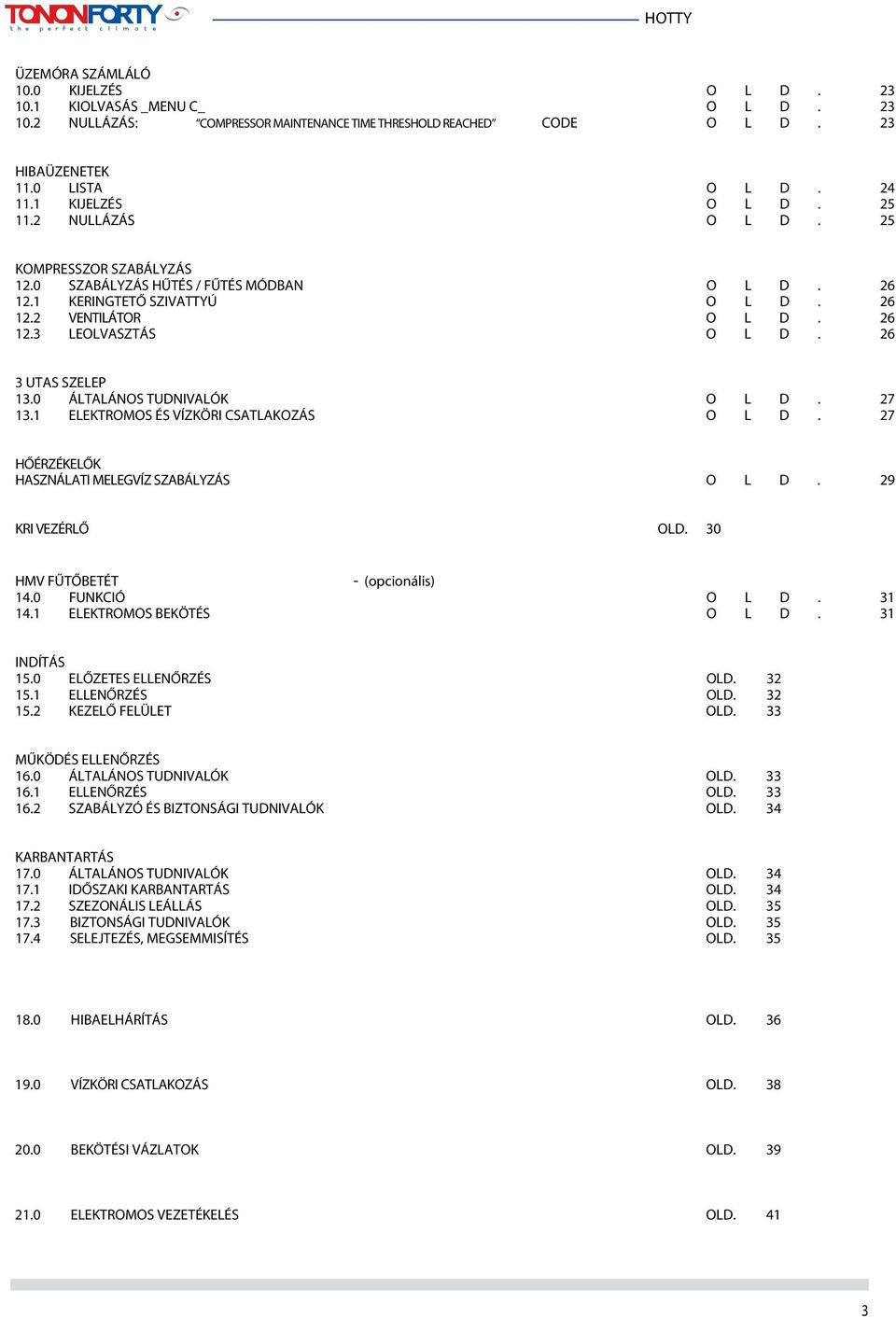 26 3 UTAS SZELEP 13.0 ÁLTALÁNOS TUDNIVALÓK O L D. 27 13.1 ELEKTROMOS ÉS VÍZKÖRI CSATLAKOZÁS O L D. 27 HŐÉRZÉKELŐK HASZNÁLATI MELEGVÍZ SZABÁLYZÁS O L D. 29 KRI VEZÉRLŐ OLD.