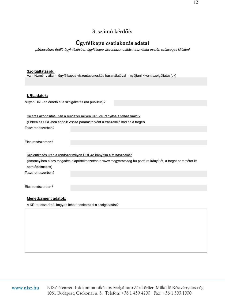 Sikeres azonosítás után a rendszer milyen URL-re irányítsa a felhasználót? (Ebben az URL-ben adódik vissza paraméterként a tranzakció kód és a target) Teszt rendszerben? Éles rendszerben?