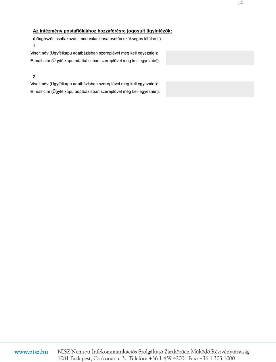 ): E-mail cím (Ügyfélkapu adatbázisban szereplővel meg kell egyeznie!): 2.