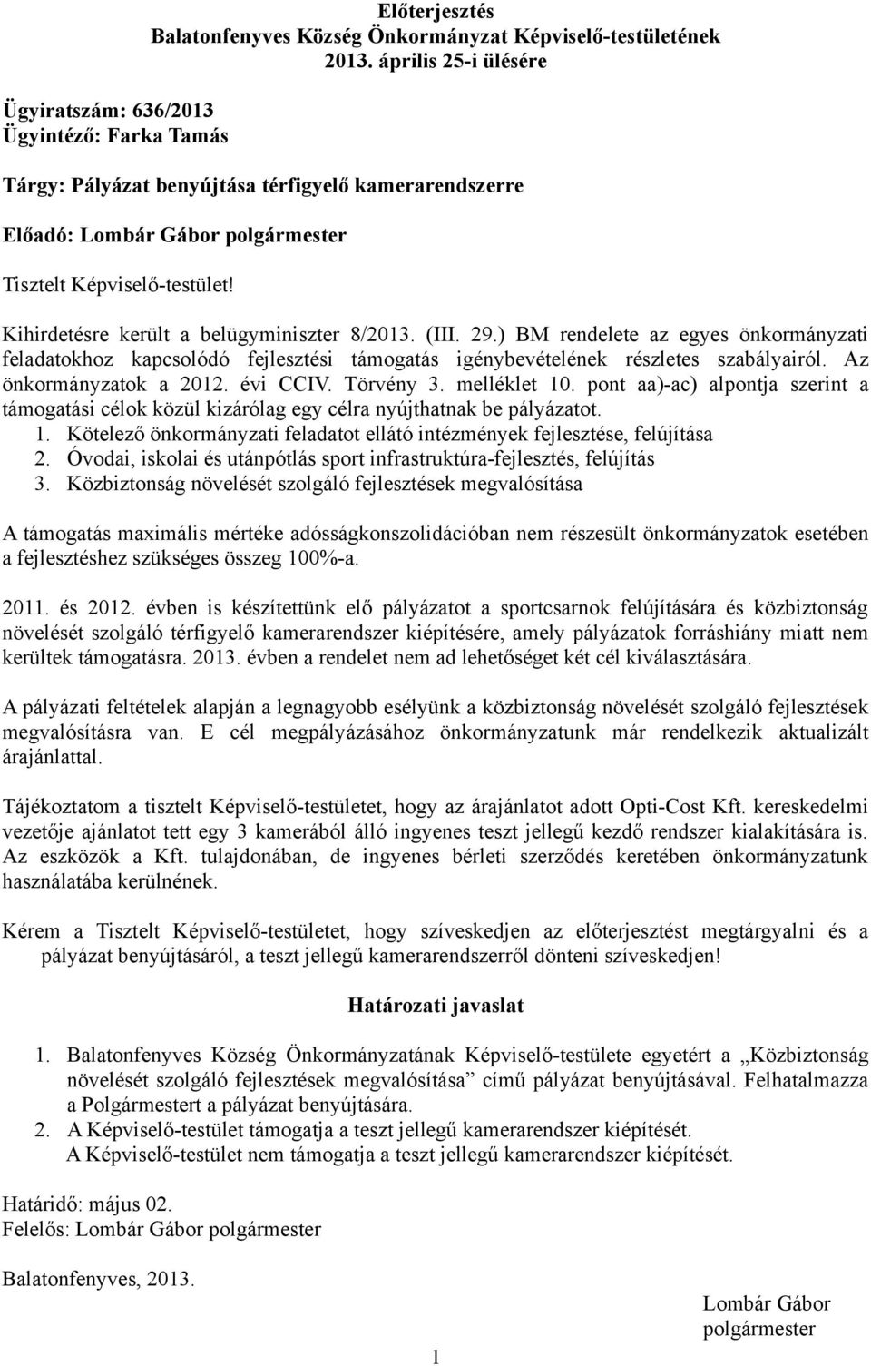 ) BM rendelete az egyes önkormányzati feladatokhoz kapcsolódó fejlesztési támogatás igénybevételének részletes szabályairól. Az önkormányzatok a 2012. évi CCIV. Törvény 3. melléklet 10.