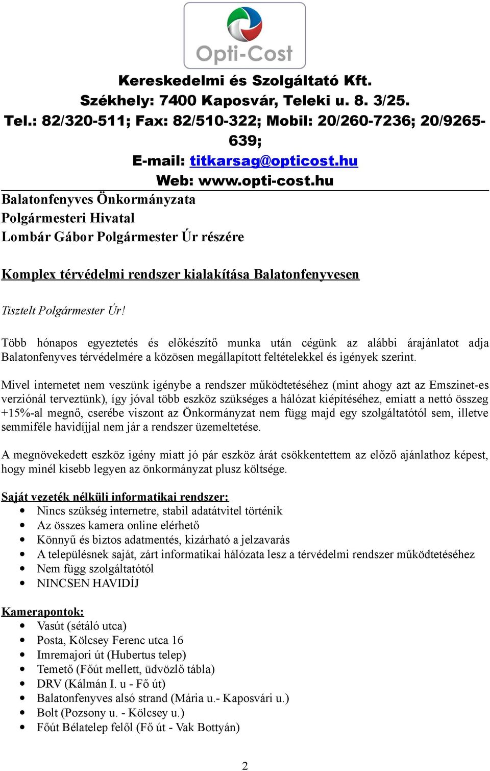 Több hónapos egyeztetés és előkészítő munka után cégünk az alábbi árajánlatot adja Balatonfenyves térvédelmére a közösen megállapított feltételekkel és igények szerint.