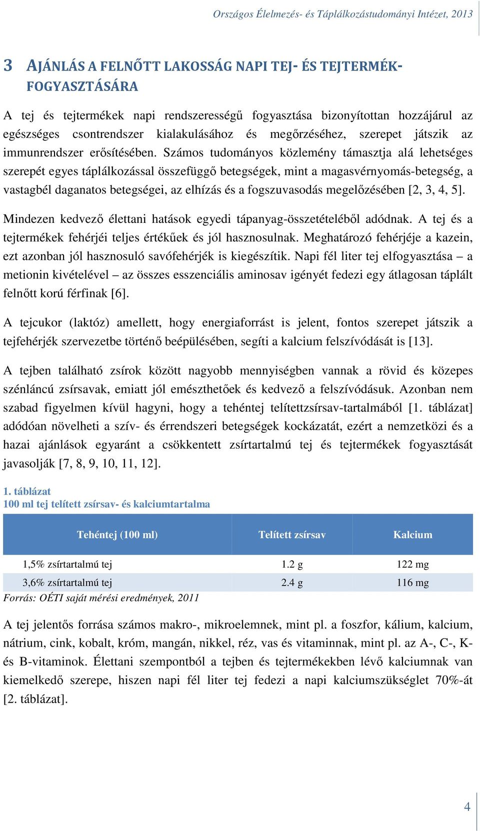 Számos tudományos közlemény támasztja alá lehetséges szerepét egyes táplálkozással összefüggő betegségek, mint a magasvérnyomás-betegség, a vastagbél daganatos betegségei, az elhízás és a