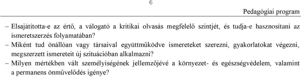 Miként tud önállóan vagy társaival együttműködve ismereteket szerezni, gyakorlatokat végezni,