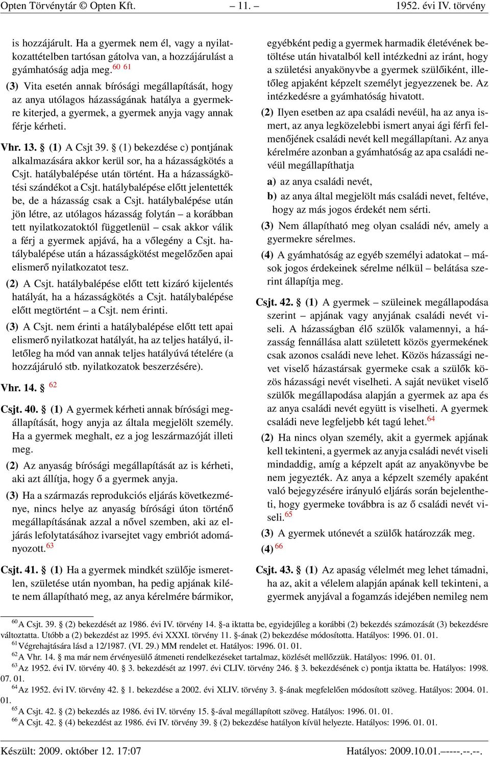 (1) bekezdése c) pontjának alkalmazására akkor kerül sor, ha a házasságkötés a Csjt. hatálybalépése után történt. Ha a házasságkötési szándékot a Csjt.