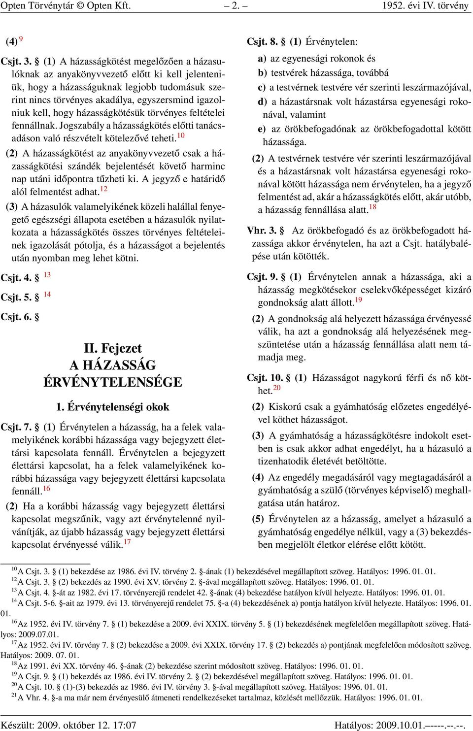 hogy házasságkötésük törvényes feltételei fennállnak. Jogszabály a házasságkötés előtti tanácsadáson való részvételt kötelezővé teheti.