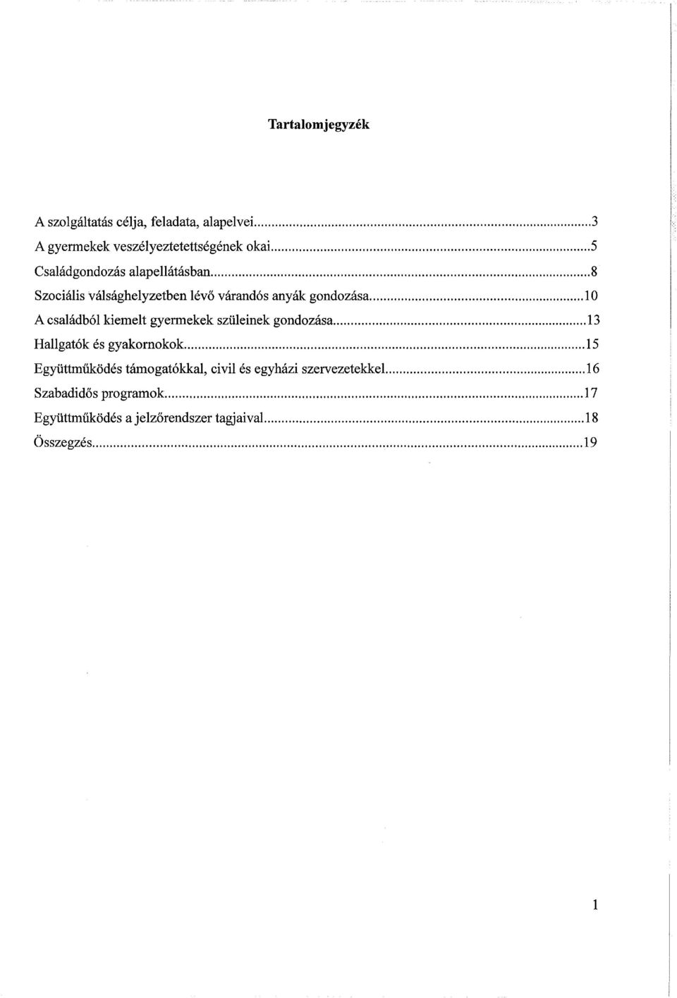 .. 10 A családból kiemelt gyermekek szüleinek gondozása... 13 Hallgatók és gyakornokok.