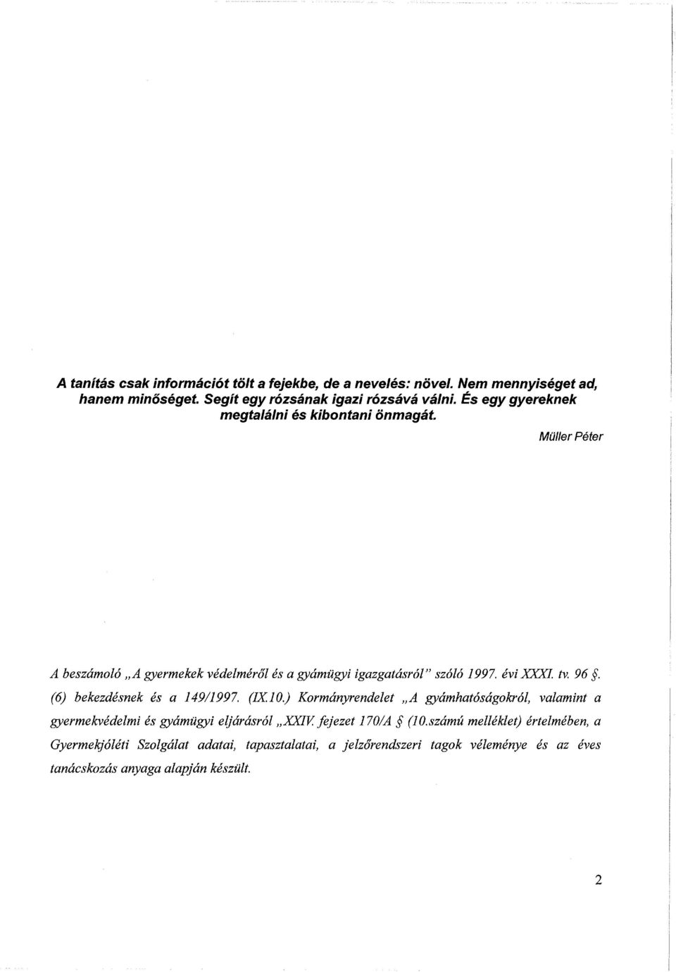 96. (6) bekezdésnek és a 14911997. (IX 10.) Kormányrendelet A gyámhatóságokról, valamint a gyermekvédelmi és gyámügyi eljárásról XXIV.