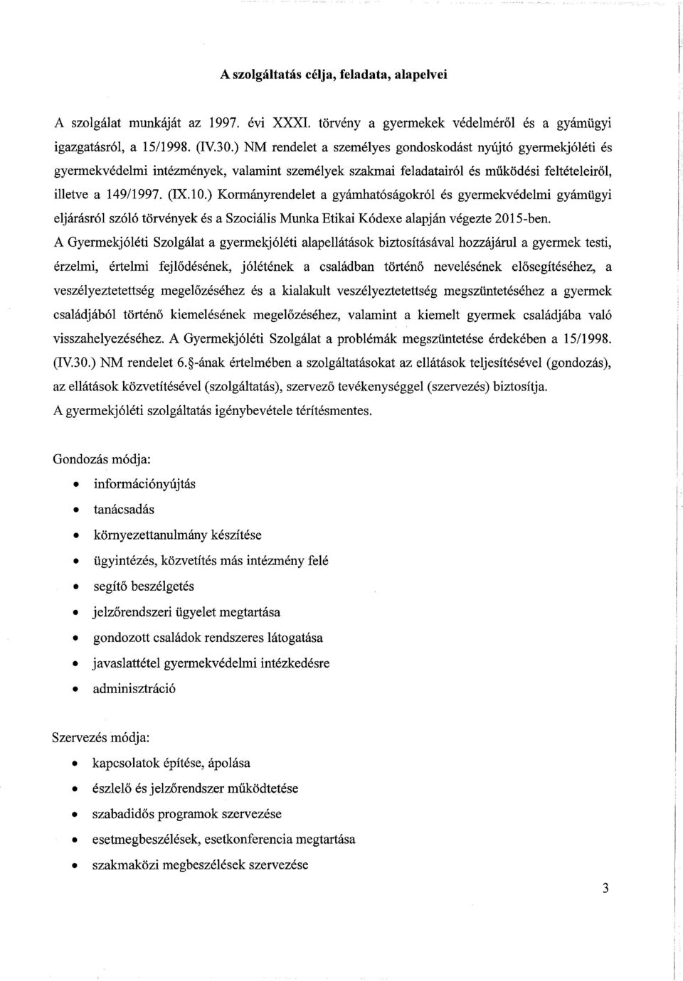 ) Kormányrendelet a gyámhatóságokról és gyermekvédelmi gyámügyi eljárásról szóló törvények és a Szociális Munka Etikai Kódexe alapján végezte 2015-ben.