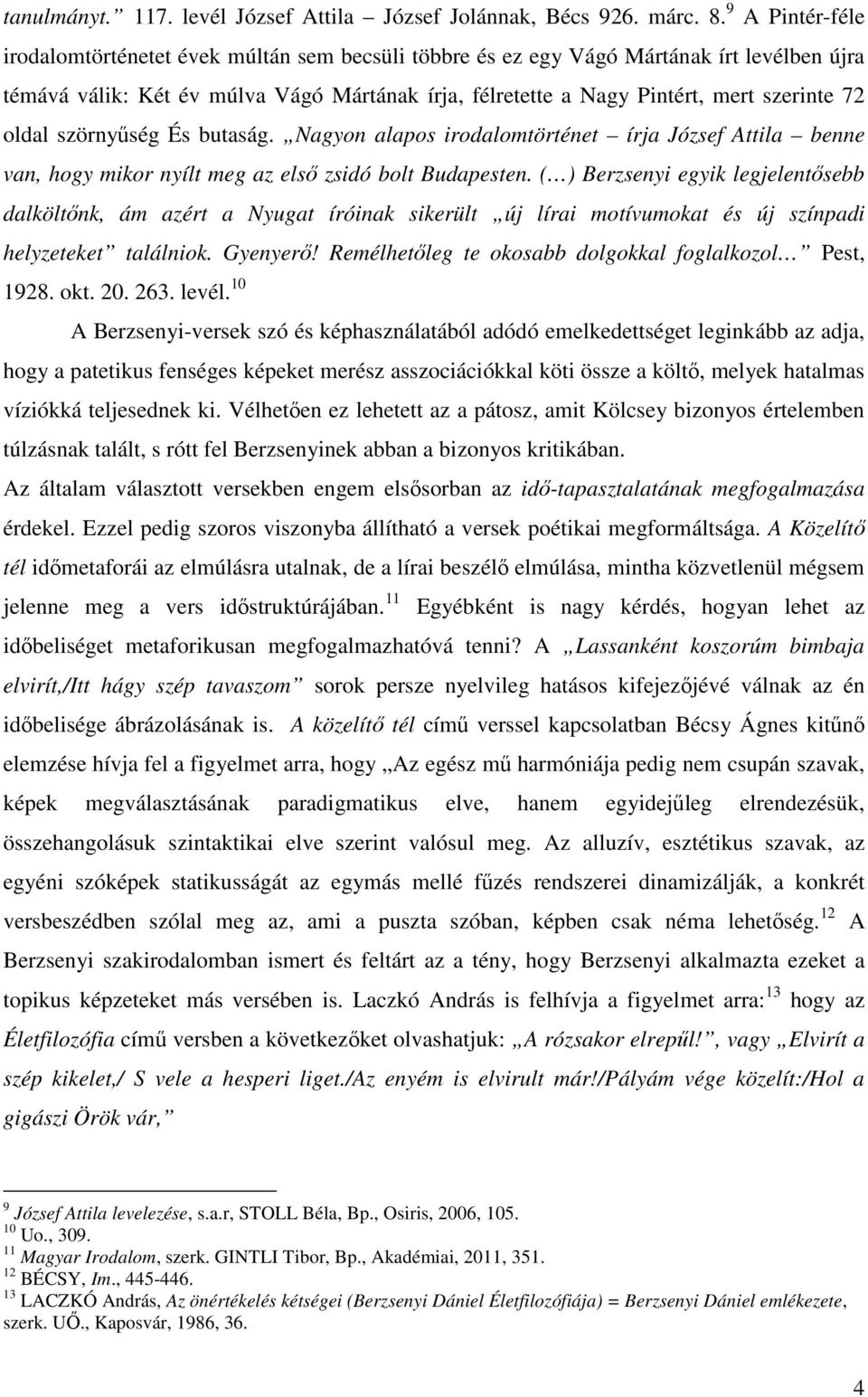 oldal szörnyűség És butaság. Nagyon alapos irodalomtörténet írja József Attila benne van, hogy mikor nyílt meg az első zsidó bolt Budapesten.