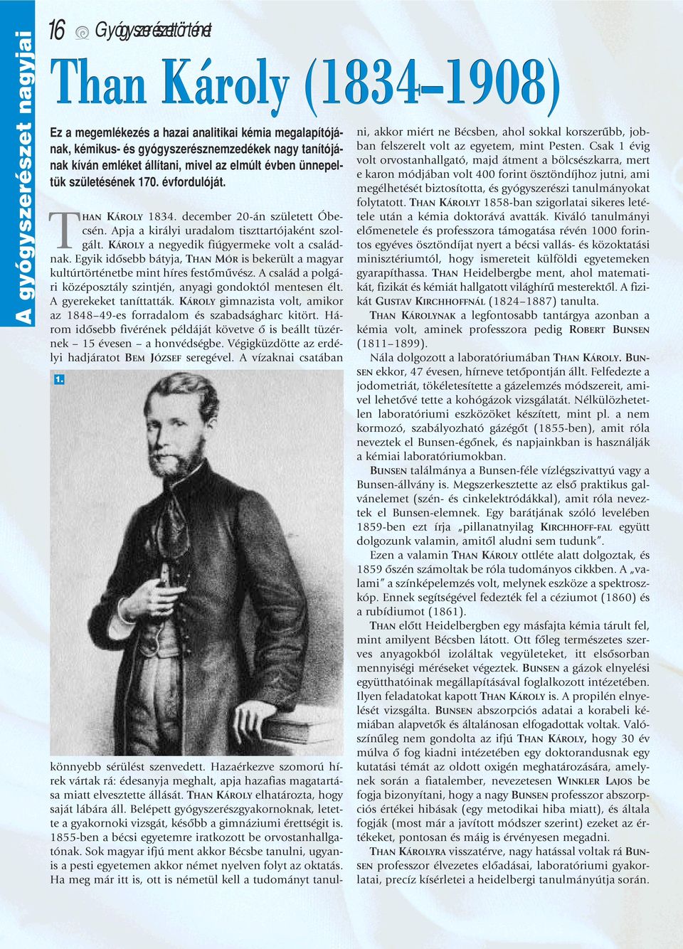 KÁROLY a negyedik fiúgyermeke volt a családnak. Egyik idôsebb bátyja, THAN MÓR is bekerült a magyar kultúrtörténetbe mint híres festômûvész.