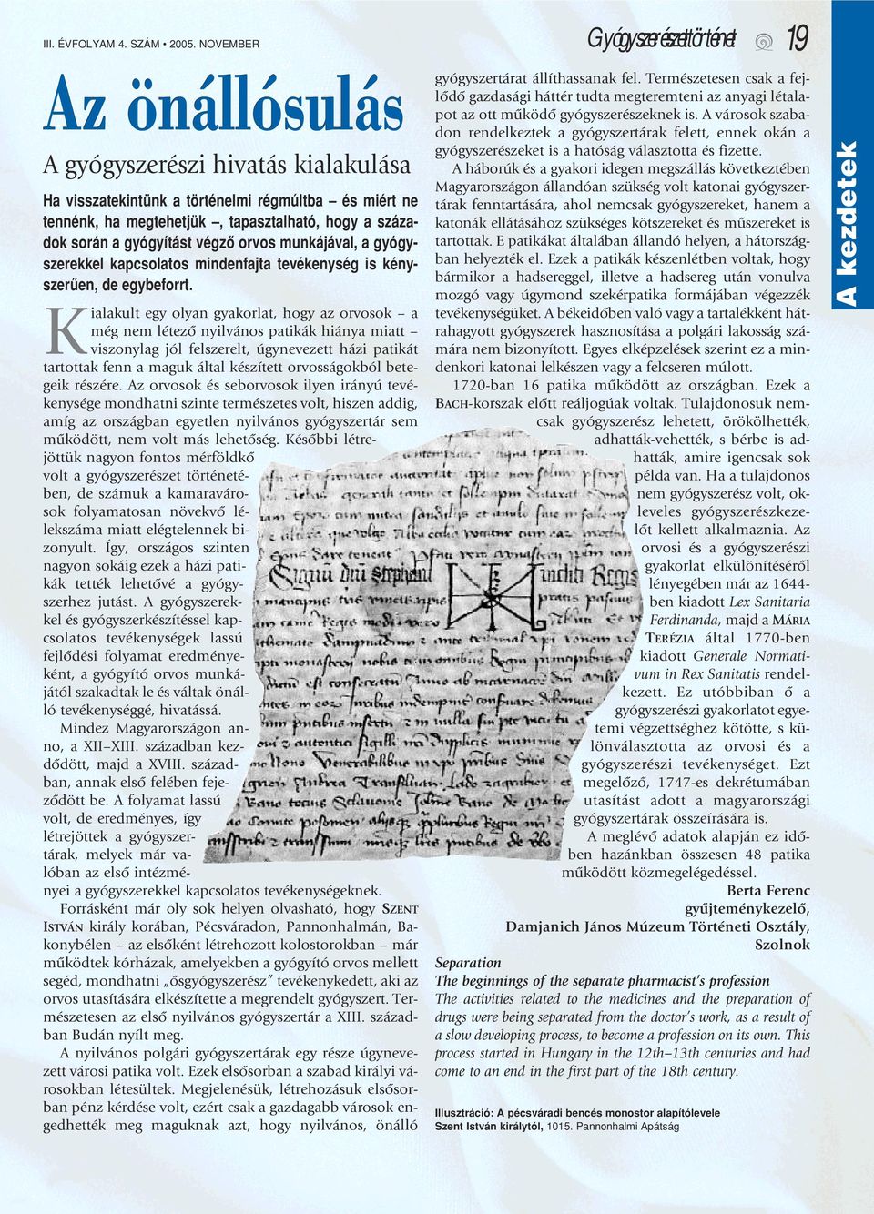 során a gyógyítást végzô orvos munkájával, a gyógyszerekkel kapcsolatos mindenfajta tevékenység is kényszerûen, de egybeforrt.