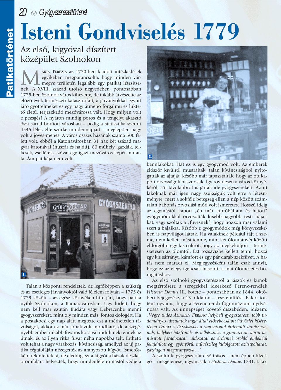 század utolsó negyedében, pontosabban 1775-ben Szolnok város kiheverte, de inkább átvészelte az elôzô évek természeti katasztrófáit, a járványokkal együtt járó gyötrelmeket és egy nagy átmenô
