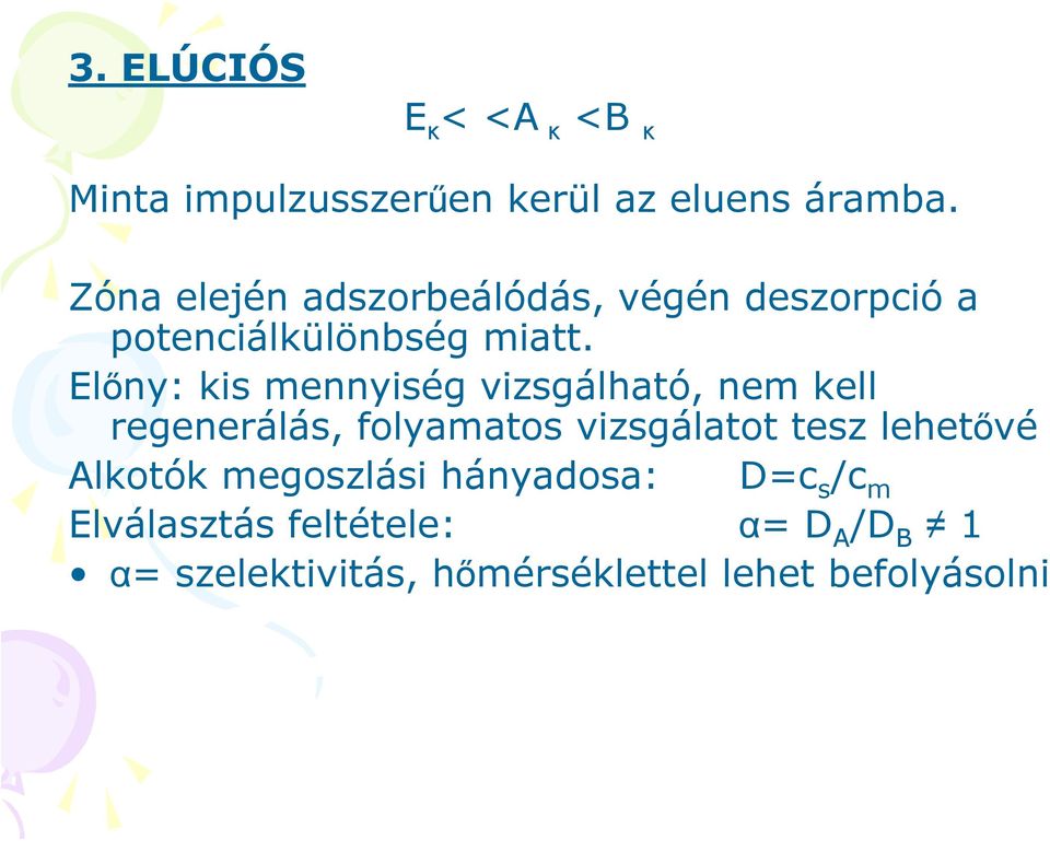 Előny: kis mennyiség vizsgálható, nem kell regenerálás, folyamatos vizsgálatot tesz