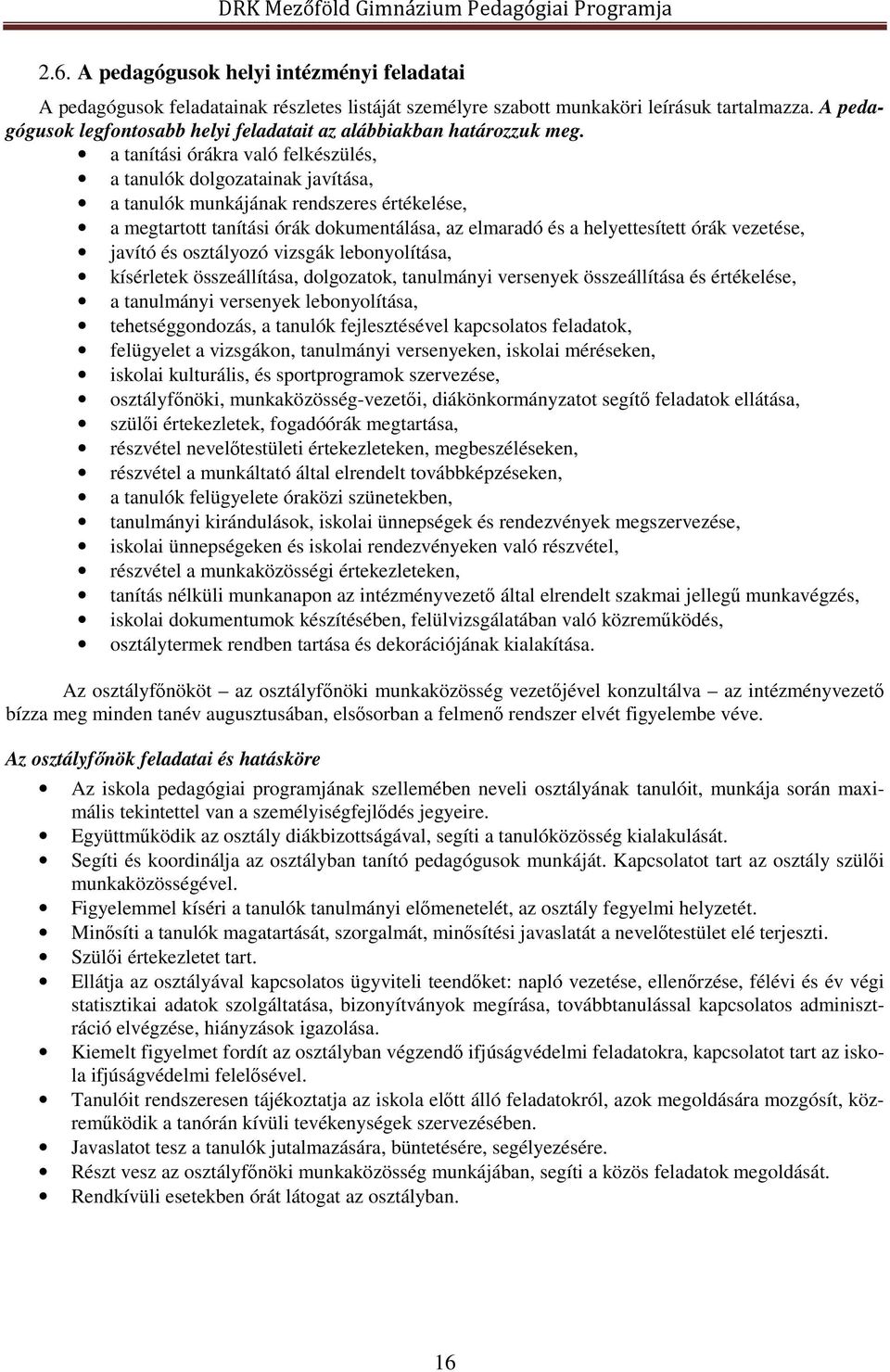 a tanítási órákra való felkészülés, a tanulók dolgozatainak javítása, a tanulók munkájának rendszeres értékelése, a megtartott tanítási órák dokumentálása, az elmaradó és a helyettesített órák