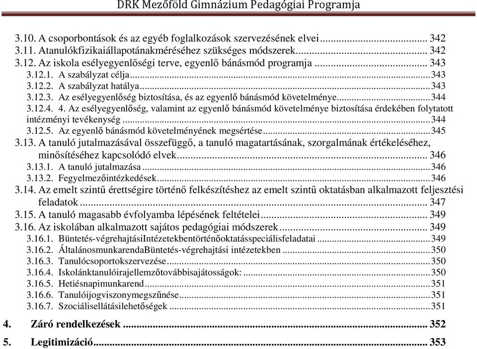 .. 344 3.12.4. 4. Az esélyegyenlőség, valamint az egyenlő bánásmód követelménye biztosítása érdekében folytatott intézményi tevékenység... 344 3.12.5. Az egyenlő bánásmód követelményének megsértése.