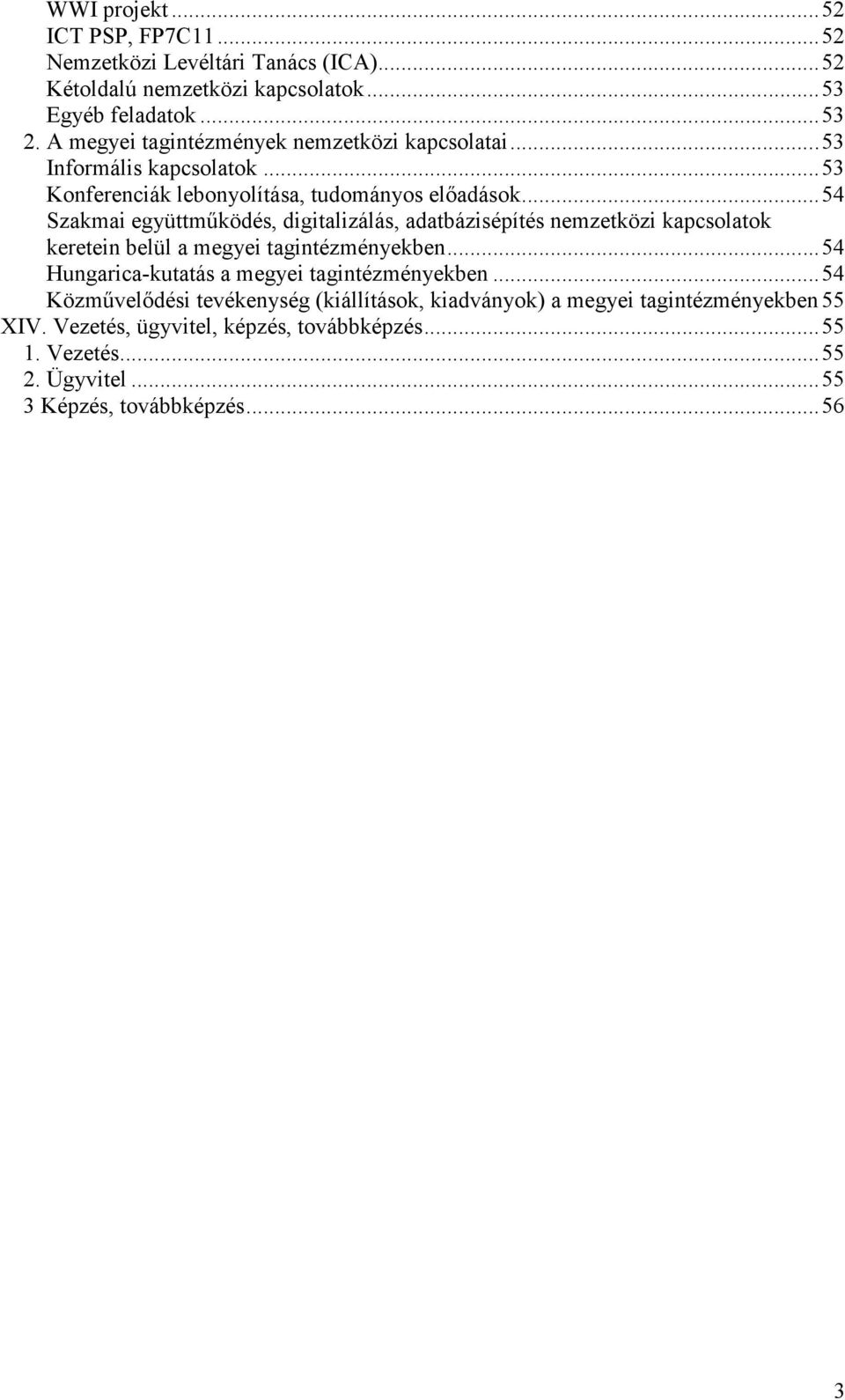 ..54 Szakmai együttmőködés, digitalizálás, adatbázisépítés nemzetközi kapcsolatok keretein belül a megyei tagintézményekben.