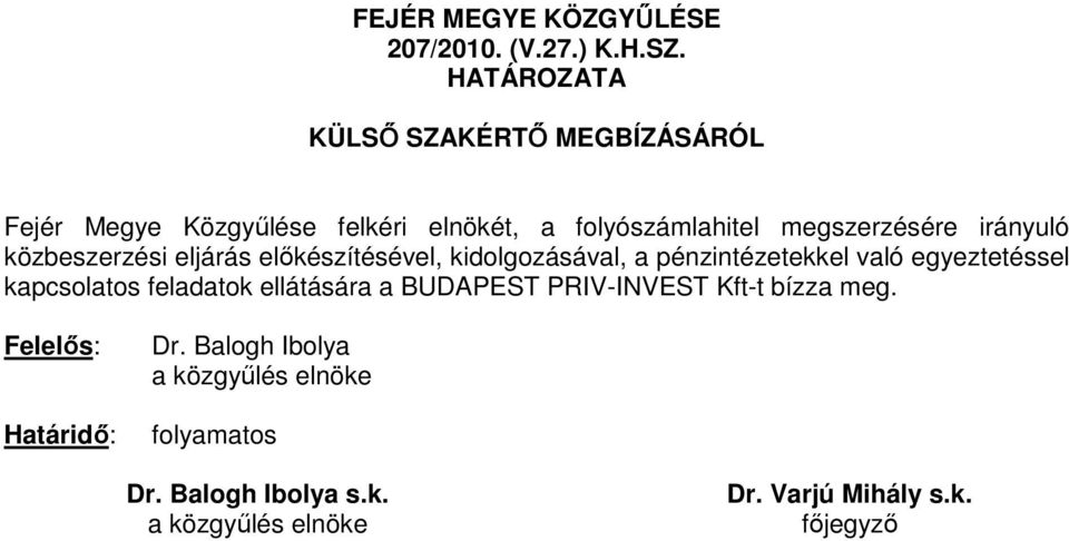 folyószámlahitel megszerzésére irányuló közbeszerzési eljárás elıkészítésével,