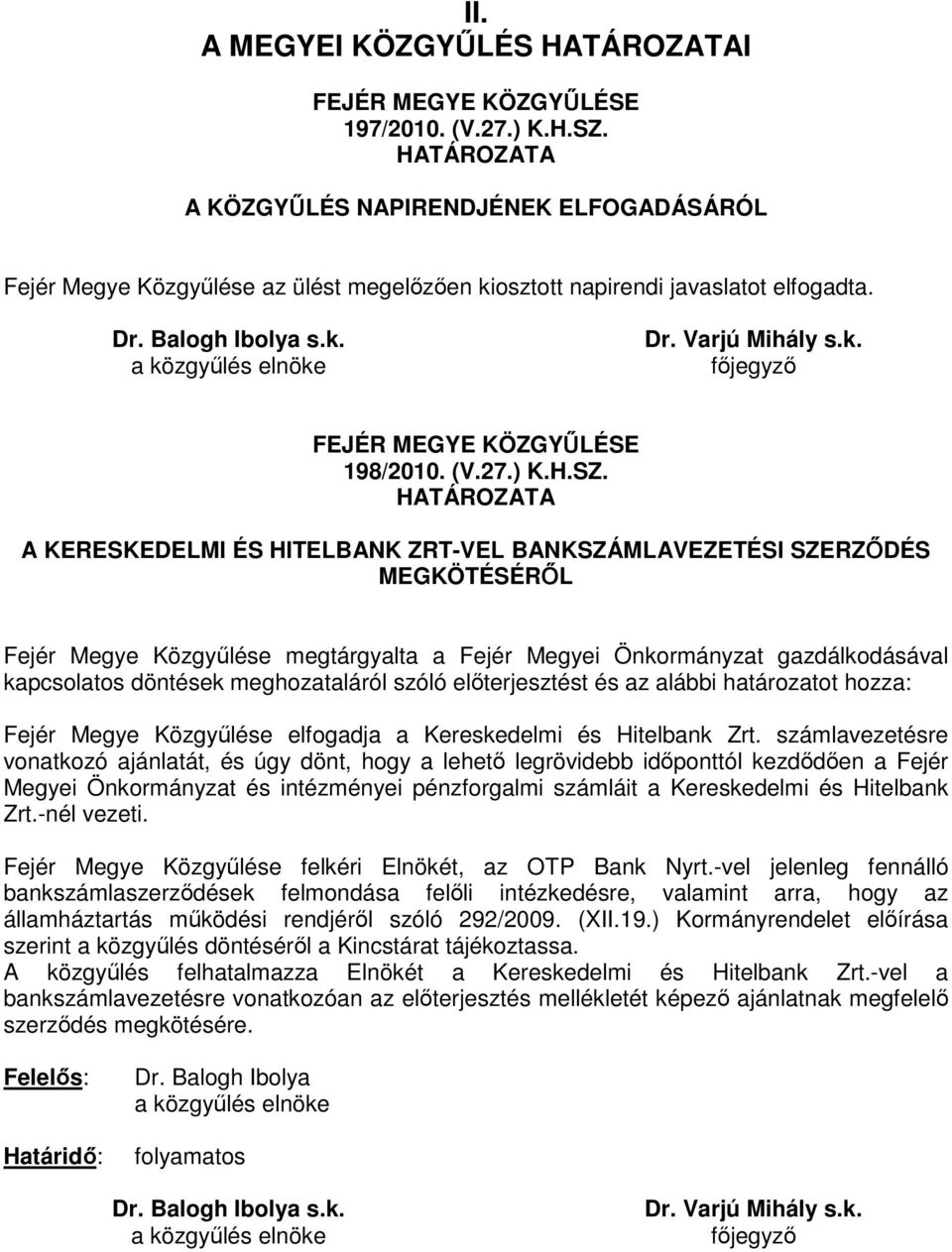 A KERESKEDELMI ÉS HITELBANK ZRT-VEL BANKSZÁMLAVEZETÉSI SZERZİDÉS MEGKÖTÉSÉRİL Fejér Megye Közgyőlése megtárgyalta a Fejér Megyei Önkormányzat gazdálkodásával kapcsolatos döntések meghozataláról szóló