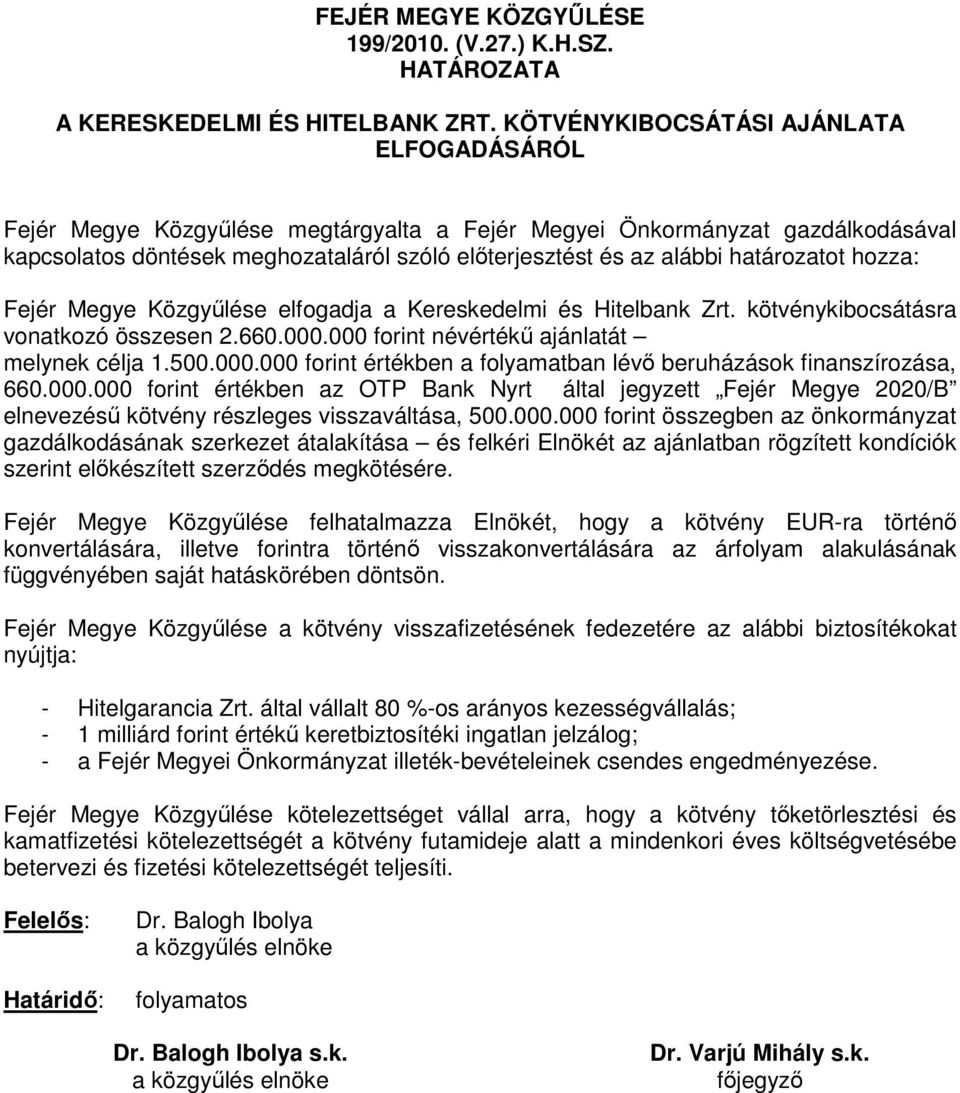 határozatot hozza: Fejér Megye Közgyőlése elfogadja a Kereskedelmi és Hitelbank Zrt. kötvénykibocsátásra vonatkozó összesen 2.660.000.