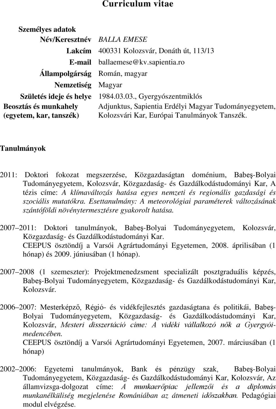 03., Gyergyószentmiklós Beosztás és munkahely (egyetem, kar, tanszék) Adjunktus, Sapientia Erdélyi Magyar Tudományegyetem, Kolozsvári Kar, Európai Tanulmányok Tanszék.