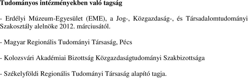 - Magyar Regionális Tudományi Társaság, Pécs - Kolozsvári Akadémiai Bizottság