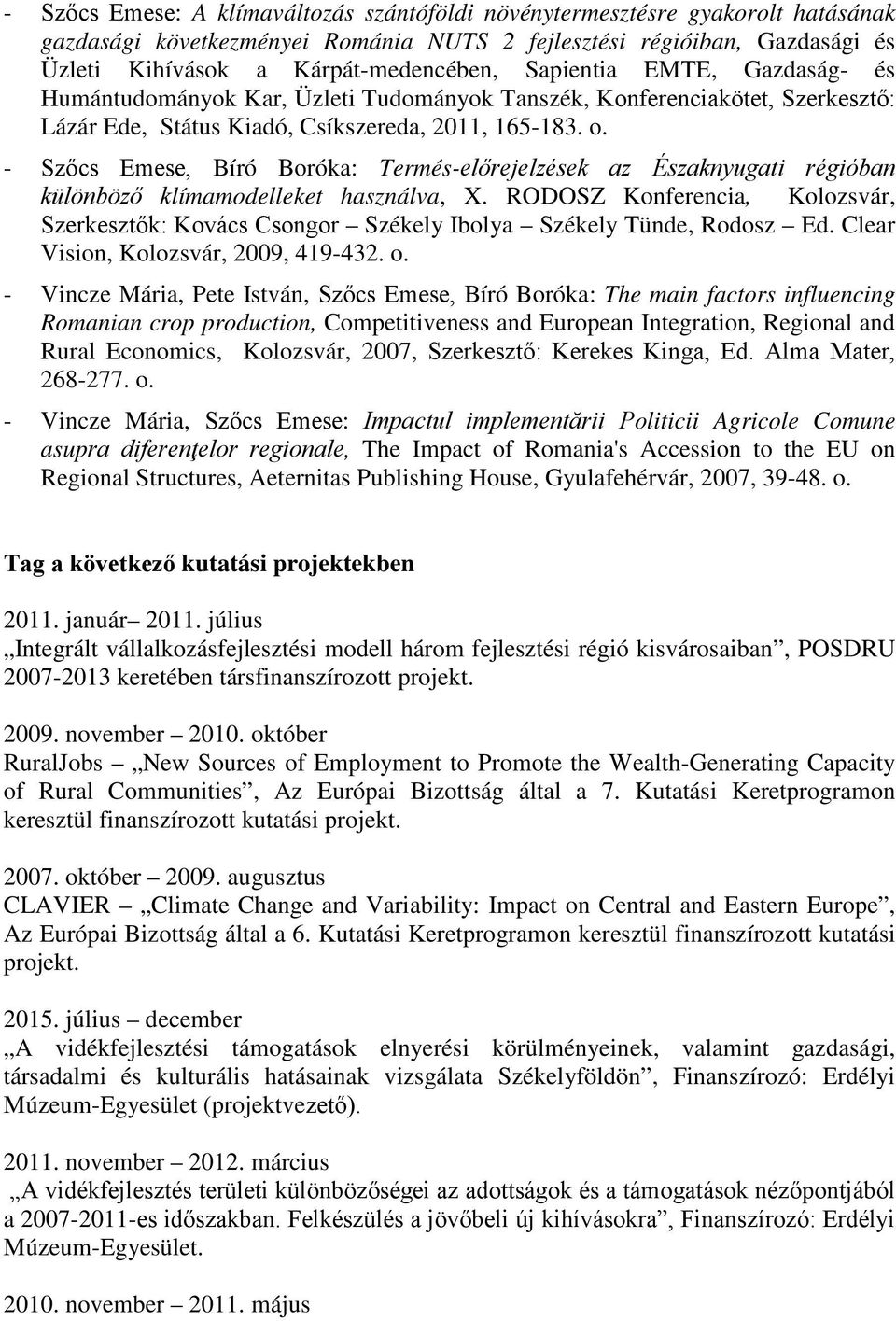 - Szőcs Emese, Bíró Boróka: Termés-előrejelzések az Északnyugati régióban különböző klímamodelleket használva, X.