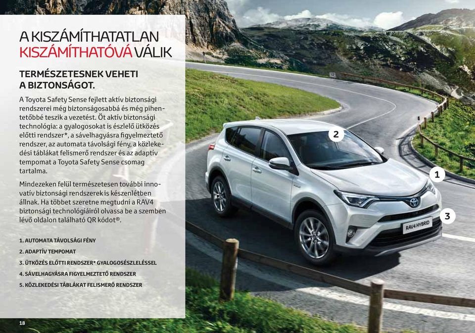 az adaptív tempomat a Toyota Safety Sense csomag tartalma. Mindezeken felül természetesen további innovatív biztonsági rendszerek is készenlétben állnak.