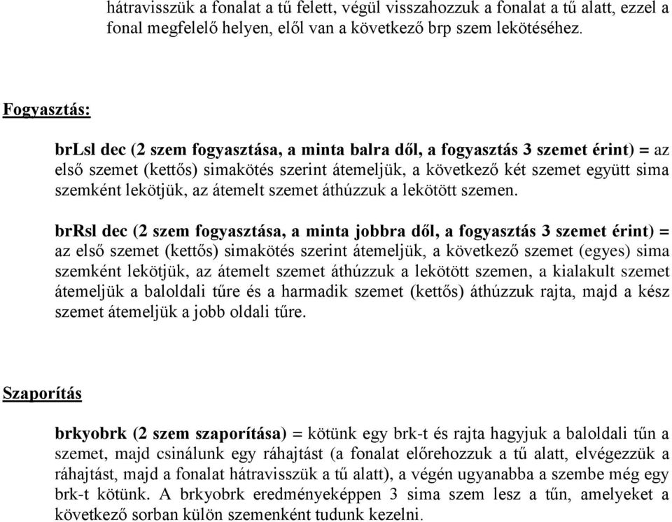 az átemelt szemet áthúzzuk a lekötött szemen.