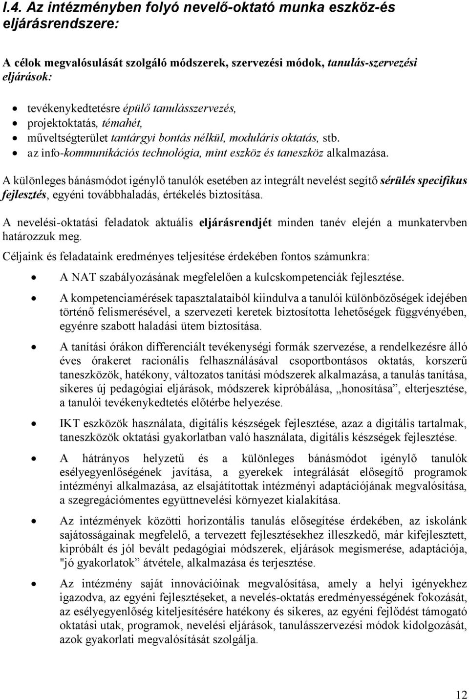 A különleges bánásmódot igénylő tanulók esetében az integrált nevelést segítő sérülés specifikus fejlesztés, egyéni továbbhaladás, értékelés biztosítása.