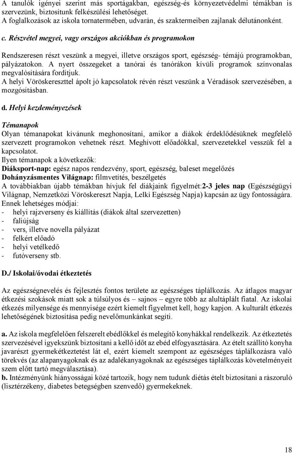 Részvétel megyei, vagy országos akciókban és programokon Rendszeresen részt veszünk a megyei, illetve országos sport, egészség- témájú programokban, pályázatokon.