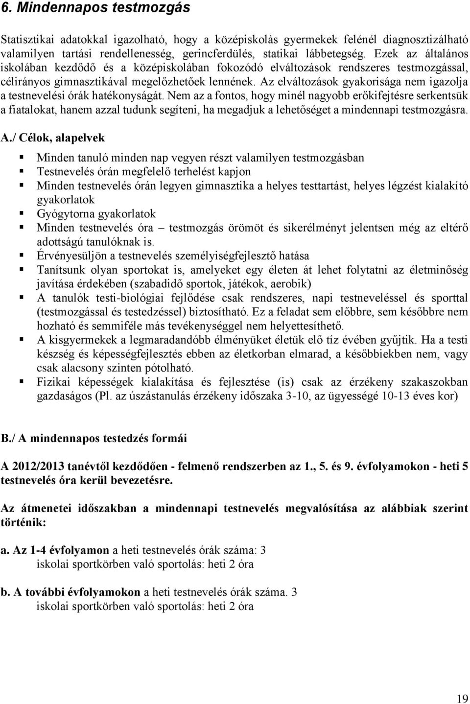 Az elváltozások gyakorisága nem igazolja a testnevelési órák hatékonyságát.