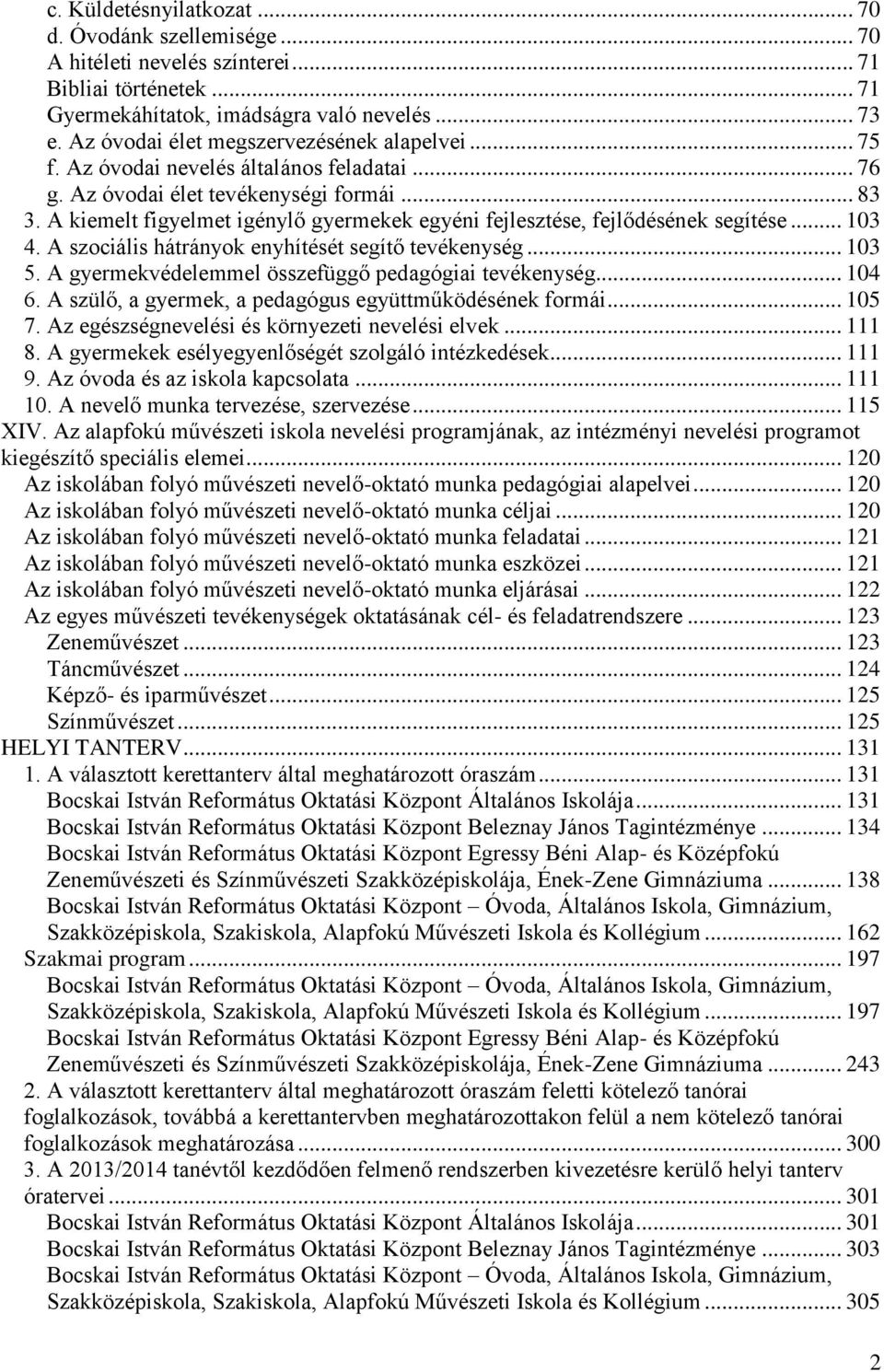 A kiemelt figyelmet igénylő gyermekek egyéni fejlesztése, fejlődésének segítése... 103 4. A szociális hátrányok enyhítését segítő tevékenység... 103 5.