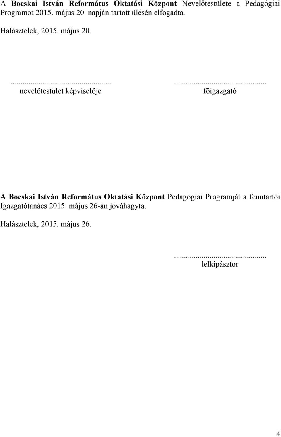 ...... nevelőtestület képviselője főigazgató A Bocskai István Református Oktatási Központ