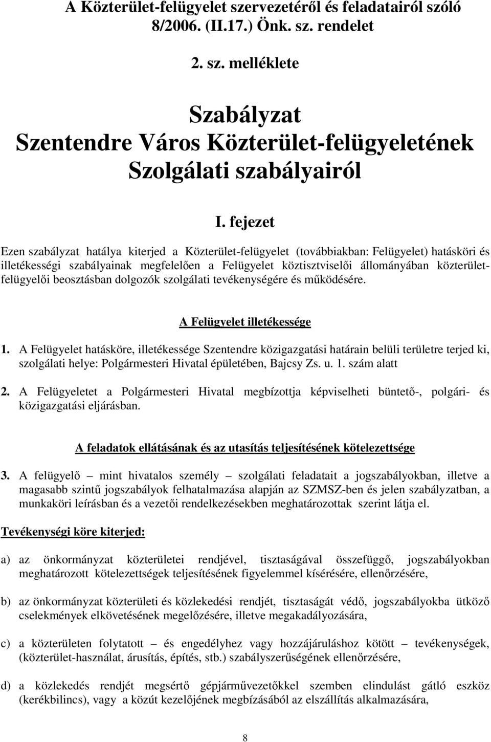 közterületfelügyeli beosztásban dolgozók szolgálati tevékenységére és mködésére. A Felügyelet illetékessége 1.