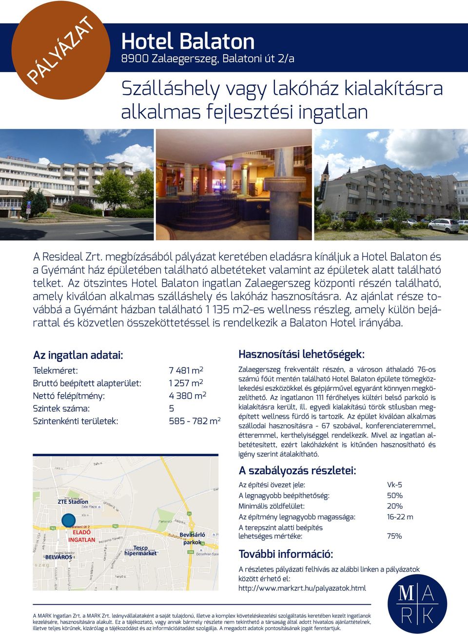 Az ötszintes Hotel Balaton ingatlan Zalaegerszeg központi részén található, amely kiválóan alkalmas szálláshely és lakóház hasznosításra.