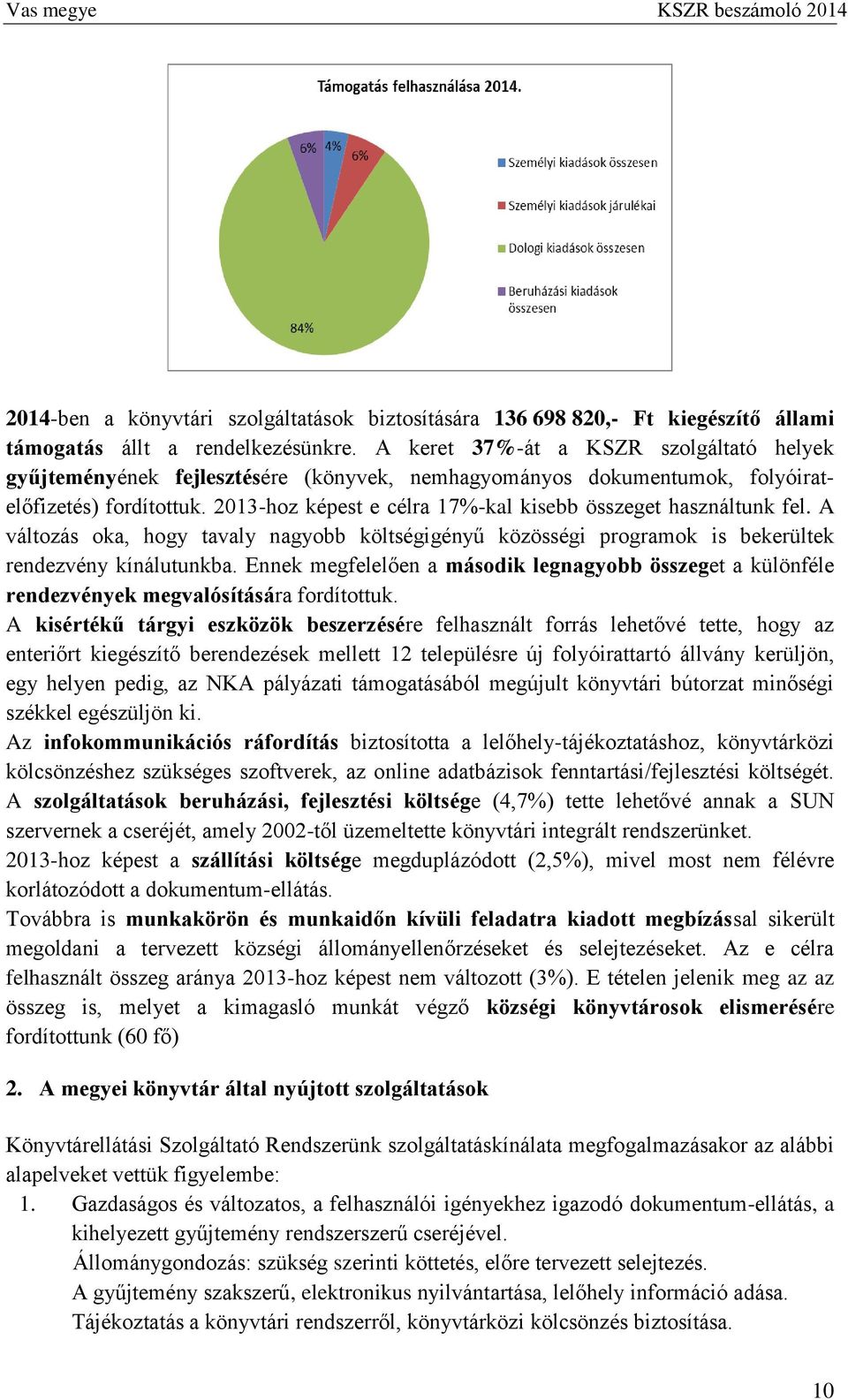 2013-hoz képest e célra 17%-kal kisebb összeget használtunk fel. A változás oka, hogy tavaly nagyobb költségigényű közösségi programok is bekerültek kínálutunkba.