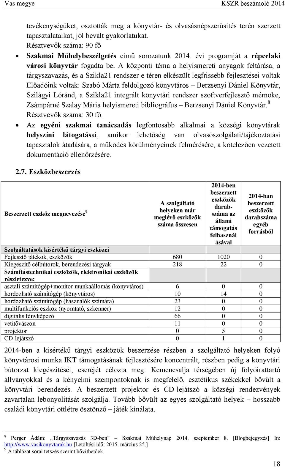 A központi téma a helyismereti anyagok feltárása, a tárgyszavazás, és a Szikla21 rendszer e téren elkészült legfrissebb fejlesztései voltak Előadóink voltak: Szabó Márta feldolgozó könyvtáros