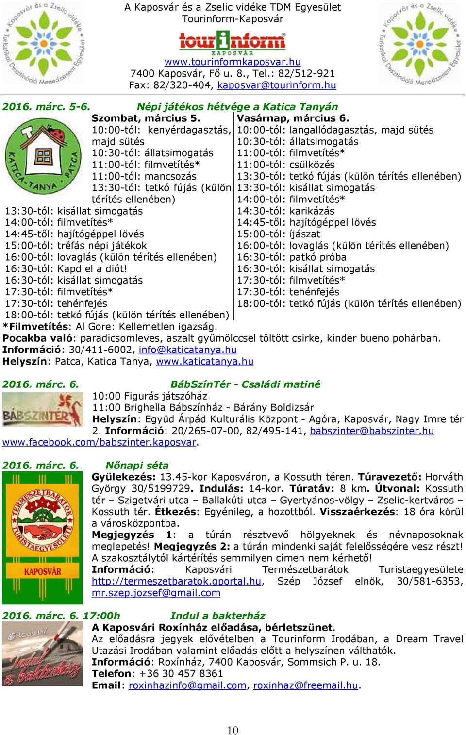 filmvetítés* 14:45-től: hajítógéppel lövés 15:00-tól: tréfás népi játékok 16:00-tól: lovaglás (külön térítés ellenében) 16:30-tól: Kapd el a diót!