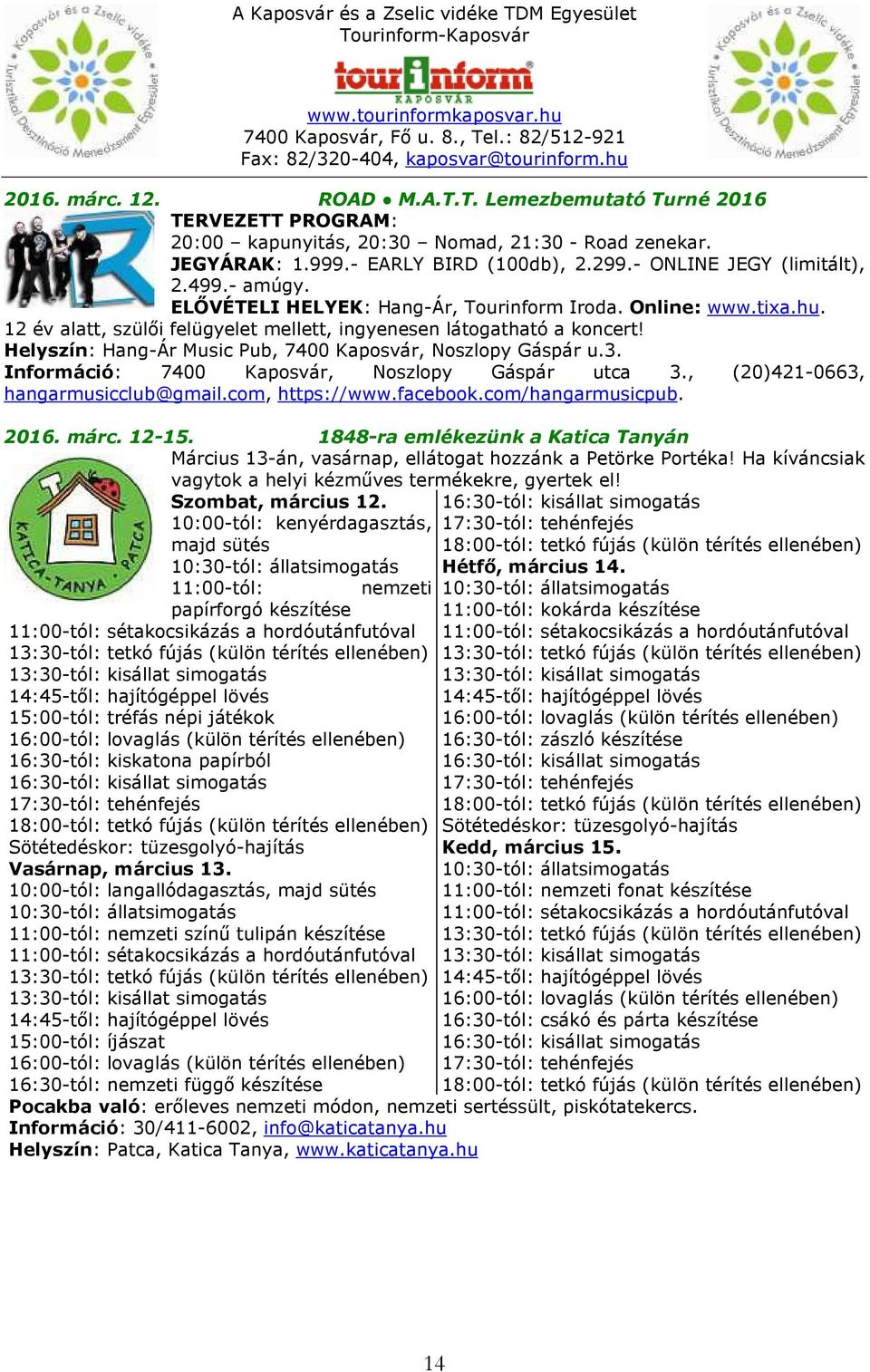 Helyszín: Hang-Ár Music Pub, 7400 Kaposvár, Noszlopy Gáspár u.3. Információ: 7400 Kaposvár, Noszlopy Gáspár utca 3., (20)421-0663, hangarmusicclub@gmail.com, https://www.facebook.com/hangarmusicpub.