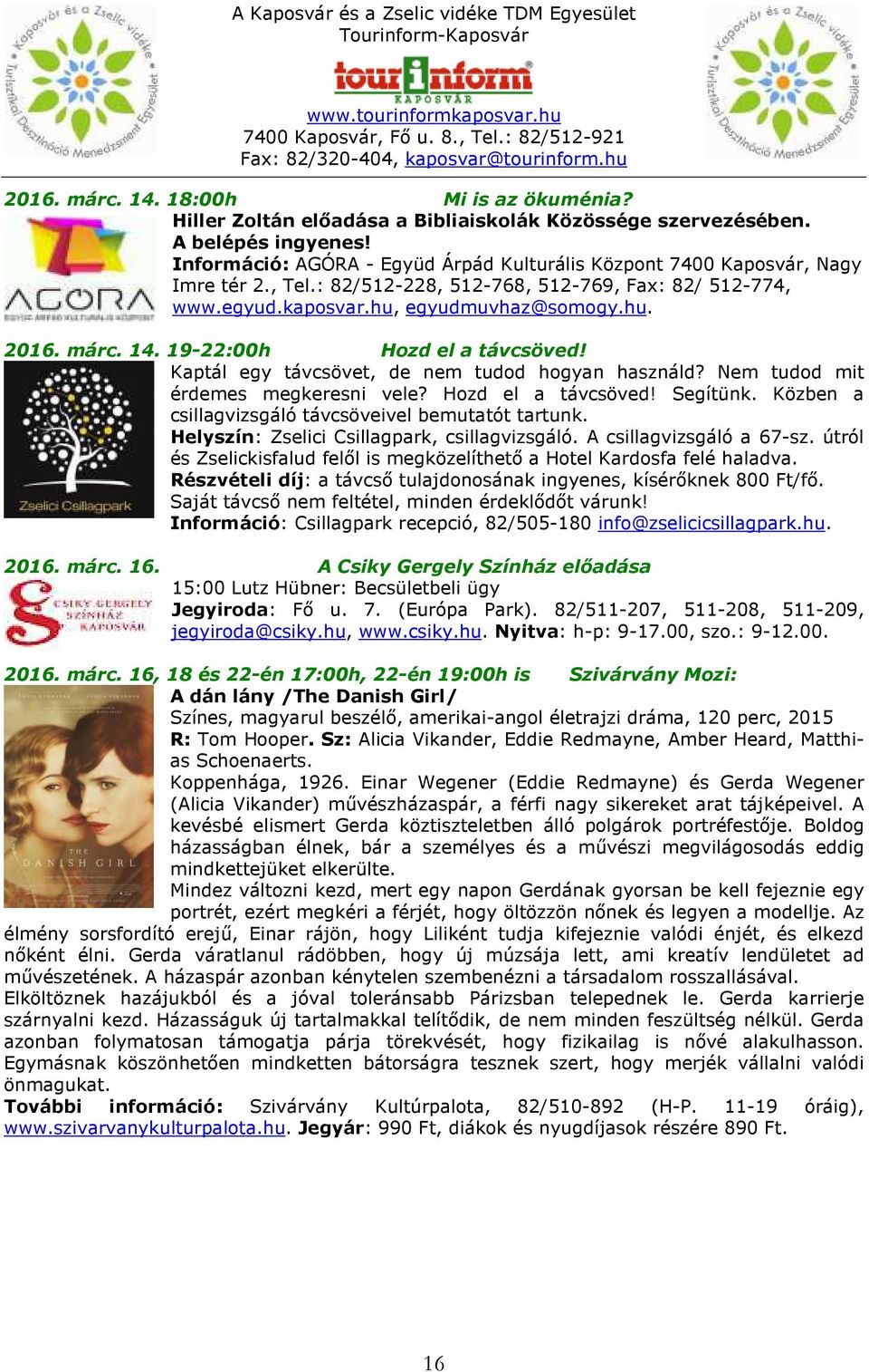 19-22:00h Hozd el a távcsöved! Kaptál egy távcsövet, de nem tudod hogyan használd? Nem tudod mit érdemes megkeresni vele? Hozd el a távcsöved! Segítünk.
