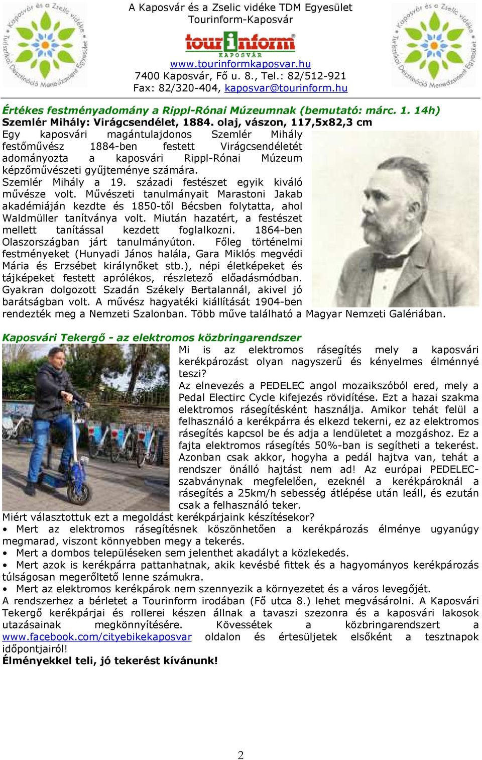 Szemlér Mihály a 19. századi festészet egyik kiváló művésze volt. Művészeti tanulmányait Marastoni Jakab akadémiáján kezdte és 1850-től Bécsben folytatta, ahol Waldmüller tanítványa volt.