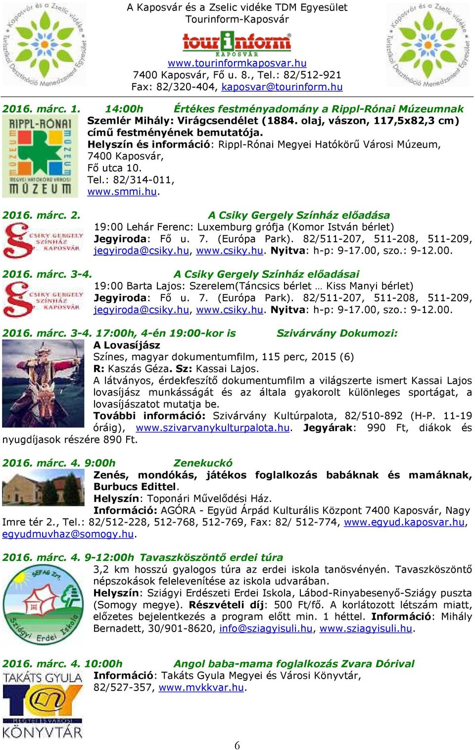 16. márc. 2. A Csiky Gergely Színház előadása 19:00 Lehár Ferenc: Luxemburg grófja (Komor István bérlet) 2016. márc. 3-4.